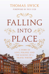 Falling into Place: A Story of Love, Poland, and the Making of a Travel Writer by Thomas Swick